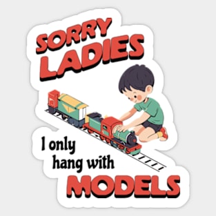 Sorry Ladies I Only Hang With Models Sticker